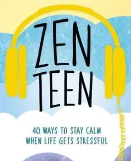 Psychológia, etika Zen Teen: 40 Ways to Stay Calm When Life Gets Stressful - Tanya Carroll Richardson