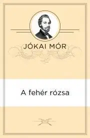 Svetová beletria A fehér rózsa - Mór Jókai