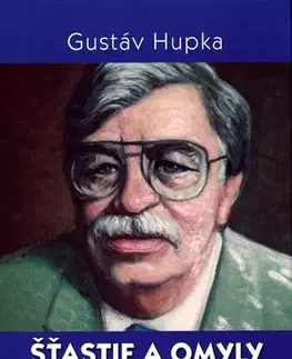 Biografie - ostatné Šťastie a omyly - Gustáv Hupka,Marta Činovská