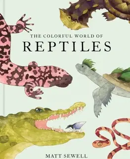 Encyklopédie pre deti a mládež - ostatné The Colorful World of Reptiles - Matt Sewell