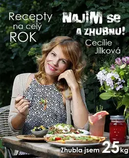 Zdravá výživa, diéty, chudnutie Najím se a zhubnu! - Recepty na celý rok - Cecílie Jílková