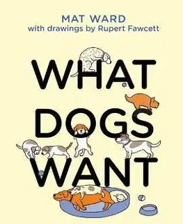 Psy, kynológia What Dogs Want - Rupert Fawcett,Matt Ward