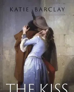 Sociológia, etnológia The Kiss - Katie Barclay