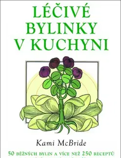 Prírodná lekáreň, bylinky Léčivé bylinky v kuchyni - Kami McBride