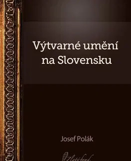 Umenie - ostatné Výtvarné umění na Slovensku - Josef Polák