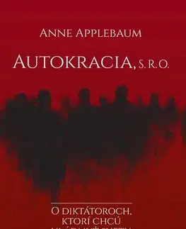 Politológia Autokracia, s. r. o. - Anne Applebaum