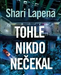 Detektívky, trilery, horory Tohle nikdo nečekal - Shari Lapena