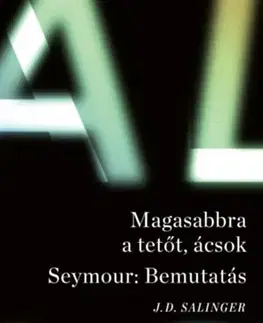 Svetová beletria Magasabbra a tetőt, ácsok - Seymour: bemutatás - Jerome David Salinger