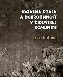 Sociológia, etnológia Sociálna práca a dobročinnosť v židovskej komunite - Lívia Katona