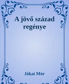 Svetová beletria A jövő század regénye - Mór Jókai