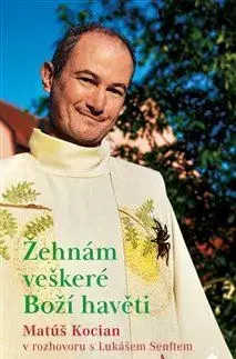 Fejtóny, rozhovory, reportáže Žehnám veškeré Boží havěti - Matúš Kocian,Lukáš Senft