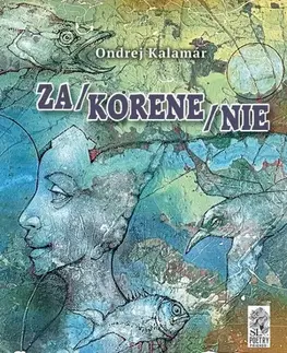 Slovenská poézia Za/korene/nie - Ondrej Kalamár