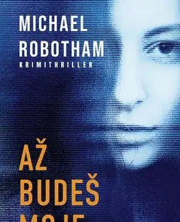 Detektívky, trilery, horory Až budeš moje - Michael Robotham