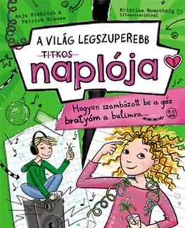 Pre dievčatá A világ legszuperebb titkos naplója 2: Hogyan szambázott be a gáz bratyóm a partimra - Anja Fröhlich,Patrick Krause