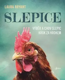 Vtáky, hydina Slepice: Výběr a chov slepic krok za krokem, 3. vydání - Laura Bryant