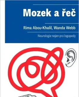 Psychiatria a psychológia Mozek a řeč. Neurologie nejen pro logopedy - Rima Abou-Khalil,Wanda Webb,René Souček