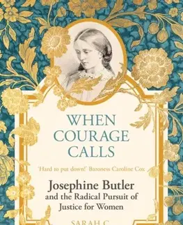 Biografie - Životopisy When Courage Calls: Josephine Butler and the Radical Pursuit of Justice for Women - Sarah C. Williams