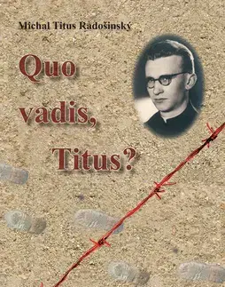 Kresťanstvo Quo Vadis, Titus? - Michal Titus Radošinský