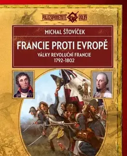 Vojnová literatúra - ostané Francie proti Evropě: Války revoluční Francie 1792–1802, 2. vydání - Michal Šťovíček