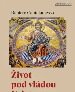 Kresťanstvo Život pod vládou Kristovou - Raniero Cantalamessa