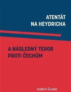 Slovenské a české dejiny Atentát na Heydricha a následný teror proti Čechům - Vojtěch Šustek