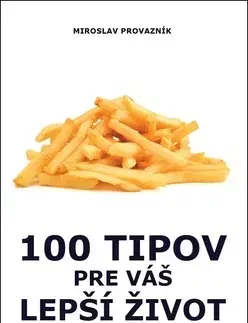 Zdravie, životný štýl - ostatné 100 tipov pre váš lepší život - Miroslav Provazník