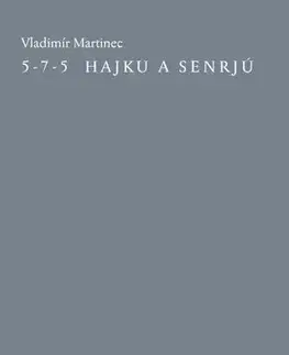 Česká poézia 5-7-5 Hajku a senrjú - Vladimír Martinec