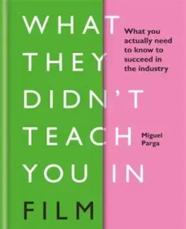 Dejiny, teória umenia What They Didnt Teach You in Film School - Miguel Parga