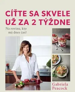 Zdravá výživa, diéty, chudnutie Cíťte sa skvele už za 2 týždne - Gabriela Peacock