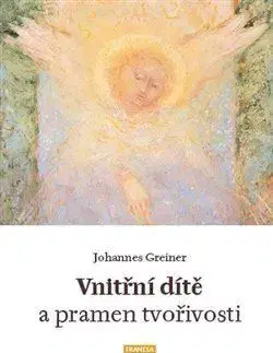 Ezoterika - ostatné Vnitřní dítě a pramen tvořivosti - Johanes Greiner