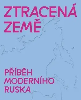 Svetové dejiny, dejiny štátov Ztracená země. Příběh moderního Ruska - Filip J. Scherf