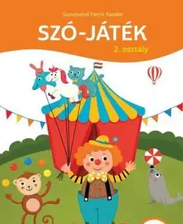 Príprava do školy, pracovné zošity Szó-játék 2. osztály - Szövegértési gyakorlófüzet - Katalin Szendreiné Petrik