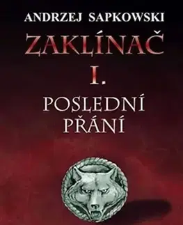 Sci-fi a fantasy Zaklínač I. - Poslední přání, 2. vydání - Andrzej Sapkowski,Stanislav Komárek