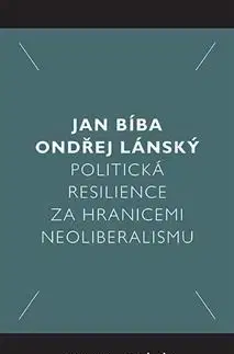Politológia Politická resilience za hranicemi neoliberalismu - Jan Bíba,Ondřej Lánský