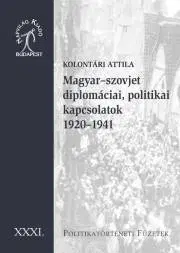 Svetové dejiny, dejiny štátov Magyar–szovjet diplomáciai kapcsolatok 1920–1941 - Kolontári Attila
