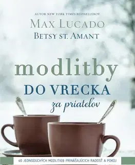 Kresťanstvo Modlitby do vrecka za priateľov - Max Lucado,Betsy St. Amant