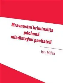 Trestné právo Mravnostní kriminalita páchaná mladistvými pachateli - Jan Mifek