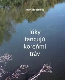 Biografie - ostatné Lúky tancujú koreňmi tráv - Marta Hlušíková