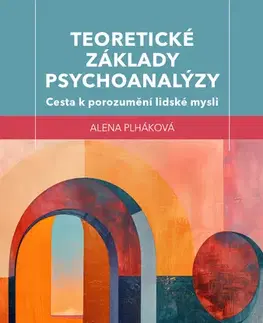 Psychológia, etika Teoretické základy psychoanalýzy - Alena Plháková