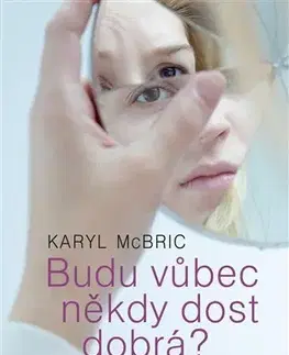 Psychológia, etika Budu vůbec někdy dost dobrá? - Karyl McBride
