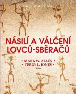 Archeológia, genealógia a heraldika Násilí a válčení lovců-sběračů - Mark W. Allen,Terry Jones,Roman Šolc