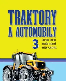 Učebnice - ostatné Traktory a automobily 3 - Ladislav Stacho,Martin Dušinský,Anton Ploskuňák