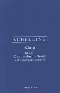 Filozofia Klára neboli O souvislosti přírody s duchovním světem - Friedrich J. W. Schelling