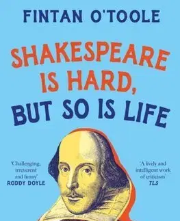 Literárna veda, jazykoveda Shakespeare is Hard, but so is Life - Fintan O'Toole
