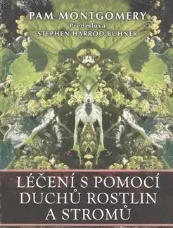 Alternatívna medicína - ostatné Léčení s pomocí duchů rostlin a stromů - Pam Montgomery