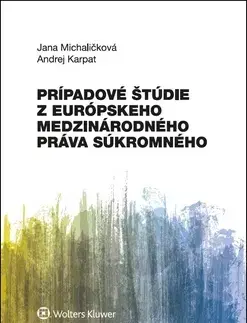 Európske právo Prípadové štúdie z európskeho medzinárodného práva súkromného - Jana Michaličková,Andrej Karpat