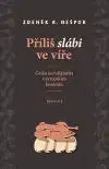 Odborná a náučná literatúra - ostatné Příliš slábi ve víře - Zdeněk R. Nešpor