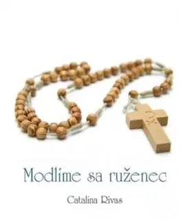 Kresťanstvo Modlíme sa ruženec - Catalina Rivas