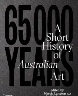 Dejiny, teória umenia 65,000 Years of Australian Art - Kolektív autorov