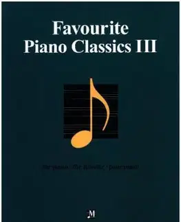 Hudba - noty, spevníky, príručky Favourites for Piano Favourite Piano Classics III